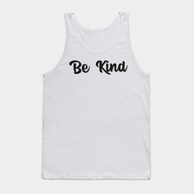 Be Kind Motivational Design Inspirational Text Shirt Simple Perfect Gift Positive Message Tank Top by mattserpieces